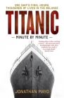 Titanic: Minute by Minute: One Ship's Final Hours, Thousands of Live in the Balance Cover Image
