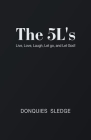 The 5L's: Live, Love, Laugh, Let Go, and Let God! By Donquies Sledge Cover Image