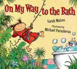 On My Way to the Bath By Sarah Maizes, Michael Paraskevas (Illustrator) Cover Image