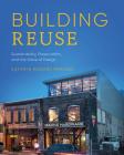 Building Reuse: Sustainability, Preservation, and the Value of Design (Sustainable Design Solutions from the Pacific Northwest) By Kathryn Rogers Merlino Cover Image