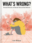 What's Wrong?: Personal Histories of Chronic Pain and Bad Medicine By Erin Williams Cover Image