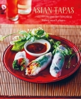 Asian Tapas: over 60 recipes for tempting Asian small plates and bites Cover Image