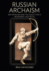 Russian Archaism: Nationalism and the Quest for a Modernist Aesthetic Cover Image