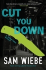Cut You Down By Sam Wiebe Cover Image