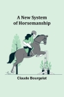 A New System of Horsemanship By Claude Bourgelat Cover Image