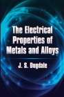 The Electrical Properties of Metals and Alloys (Dover Books on Physics) By J. S. Dugdale Cover Image