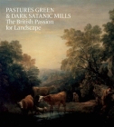 Pastures Green & Dark Satanic Mills: The British Passion for Landscape Cover Image
