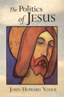 The Politics of Jesus: Vicit Agnus Noster By John Howard Yoder Cover Image