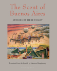 The Scent of Buenos Aires: Stories by Hebe Uhart By HEBE UHART, Maureen Shaughnessy (Translated by) Cover Image