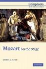 Mozart on the Stage (Composers on the Stage) By John A. Rice Cover Image