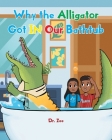 Why the Alligator Got IN Our Bathtub By Dr Zee Cover Image