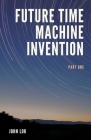 Future Time Machine Invention By John Lok Cover Image