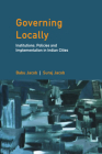 Governing Locally: Institutions, Policies and Implementation in Indian Cities By Babu Jacob, Suraj Jacob Cover Image