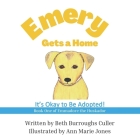Emery Gets a Home: It's Okay to Be Adopted! By Ann Marie Jones (Illustrator), Beth Burroughs Culler Cover Image