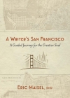 A Writer's San Francisco: A Guided Journey for the Creative Soul By Eric Maisel Cover Image