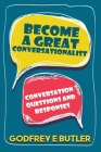 Become A Great Conversationalist: Conversation Questions and Responses By Godfrey E. Butler Cover Image