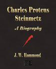 Charles Proteus Steinmetz: A Biography By J. W. Hammond Cover Image