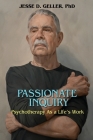 Passionate Inquiry: Psychotherapy as a Life's Work:: Psychotherapy as a Life's Work By Jesse D. Geller Cover Image