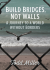 Build Bridges, Not Walls: A Journey to a World Without Borders (City Lights Open Media) Cover Image