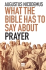 What the Bible Has To Say About Prayer By Augustus Nicodemus Cover Image