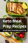 Keto Meal Prep Recipes: Keto Diet Meals You Can Make Ahead Of Time: Keto Meal Preparation By Nicolette Stuttgen Cover Image