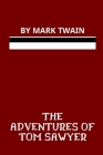 The Adventures of Tom Sawyer by Mark Twain By Mark Twain Cover Image