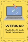 Webinar: Tips On How To Use It To Sell Online Courses: Sell Via Webinar By Luetta Muma Cover Image