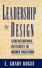 Leadership by Design: Strengthening Integrity in Higher Education (Jossey-Bass Higher and Adult Education) By E. Grady Bogue Cover Image