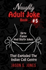 Naughty Adult Joke Book #5: Dirty, Funny And Slutty Jokes That Exploded The Indian Call Centre By Jason S. Jones Cover Image
