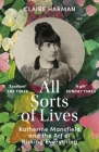 All Sorts of Lives: Katherine Mansfield and the art of risking everything By Claire Harman Cover Image