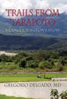 Trails from Tarapoto, a Cancer Surgeon's Story By MD Gregorio Delgado Cover Image