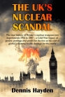 The UK's Nuclear Scandal: The true history of Britain's nuclear weapons test experiments 1952 to 1967 - a Cold War legacy of power, prestige and Cover Image