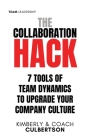 The Collaboration Hack: 7 Tools of Team Dynamics to Upgrade Your Company Culture Cover Image