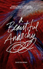 A Beautiful Anarchy: When the Life Creative Becomes the Life Created By David Duchemin Cover Image