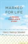 Marked for Life: A Prison Chaplain's Story By Nancy Hastings Sehested Cover Image