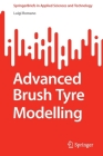 Advanced Brush Tyre Modelling (Springerbriefs in Applied Sciences and Technology) By Luigi Romano Cover Image
