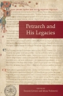 Petrarch and His Legacies (Medieval and Renaissance Texts and Studies #576) Cover Image