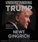Understanding Trump By Newt Gingrich, Eric Trump (Foreword by), Newt Gingrich (Read by), Eric Trump (Read by) Cover Image