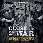 Close-Up on War: The Story of Pioneering Photojournalist Catherine Leroy in Vietnam By Mary Cronk Farrell, Kate Rudd (Read by) Cover Image