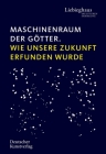 Maschinenraum Der Götter: Wie Unsere Zukunft VOR Langer Zeit Erdacht Wurde Cover Image