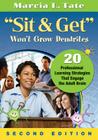 Sit & Get Won't Grow Dendrites: 20 Professional Learning Strategies That Engage the Adult Brain By Marcia L. Tate Cover Image
