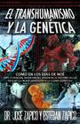 El Transhumanismo y la Genética: Como en los Días de Noé ADN, Clonación, Singularidad, Eugenesia, El Retorno de los Nefilim y la Nueva Dimensión de la By Esteban Zapico, Jose Zapico Cover Image