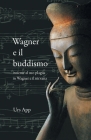 Wagner e il buddismo, insieme al suo plagio in Wagner e il nirvana (East-West Discovery) By Urs App Cover Image