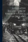 Legislative Regulation of Railway Finance in England By Ching Chun Wang Cover Image