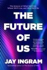 The Future of Us: The Science of What We'll Eat, Where We'll Live, and Who We'll Be By Jay Ingram Cover Image