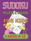 Sudoku Puzzle Book For Kids Ages 8-12: 150 Sudoku puzzles For Small kids with the Solutions, Sudoku Puzzles From Beginner to Advanced For Kids Activit By Smart Childs Cover Image