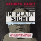 In Plain Sight Lib/E: The Kaufman County Prosecutor Murders Cover Image