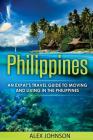 Philippines: An Expat's Travel Guide To Moving & Living In The Philippines By Alex Johnson Cover Image