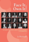 Face It, Own It!: The Bare-Faced Truth about Midlife Women - A Celebration Cover Image