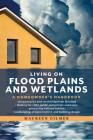 Living on Flood Plains and Wetlands: A Homeowner's Handbook By Maureen Gilmer Cover Image